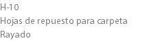 H-10
Hojas de repuesto para carpeta Rayado