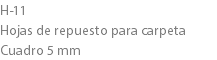 H-11
Hojas de repuesto para carpeta Cuadro 5 mm